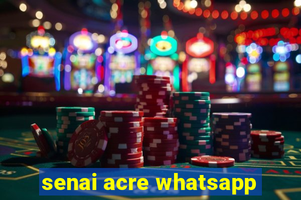 senai acre whatsapp